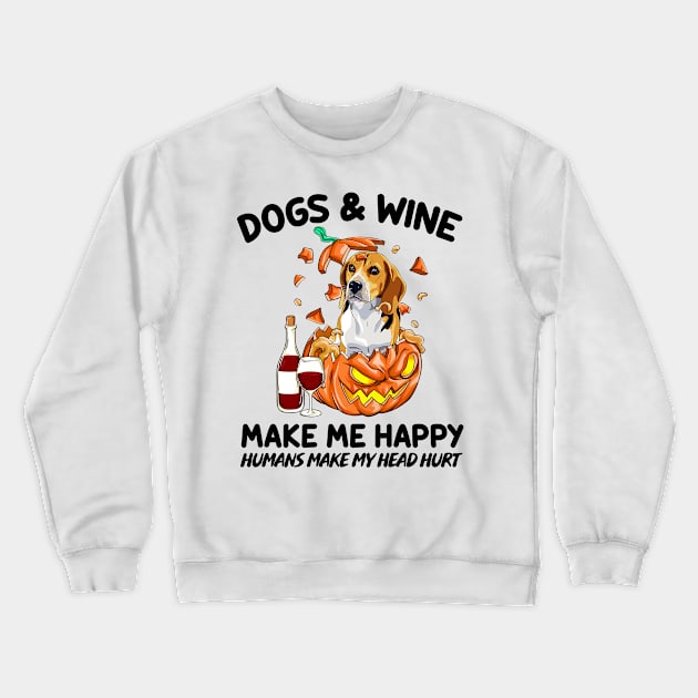 Beagle & Wine Make Me Happy Humans Make My Head Hurt T-shirt Crewneck Sweatshirt by kimmygoderteart